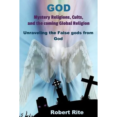God, Mystery Religions, Cults, and the coming Global Religion: Unraveling the false gods from God!