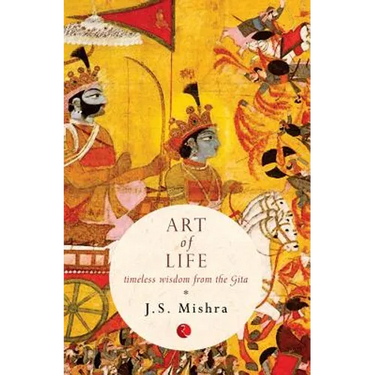 Art of Life: Timeless Wisdom from the Gita