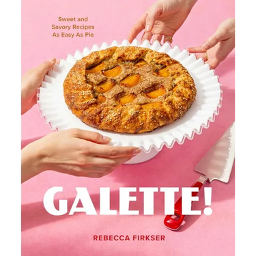Galette!: Sweet and Savory Recipes as Easy as Pie