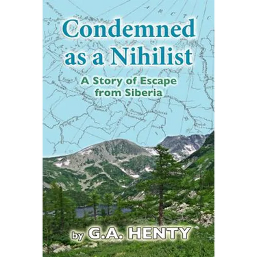 Condemned as a Nihilist: A Story of Escape from Siberia
