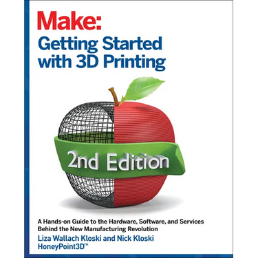 Getting Started with 3D Printing: A Hands-On Guide to the Hardware, Software, and Services That Make the 3D Printing Ecosystem