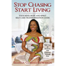 Stop Chasing Start Living: Your Mind, Body, and Spirit Self-Care Transformation Guide