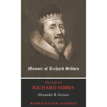 Memoir of Richard Sibbes (The Life of Richard Sibbes)