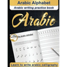 Arabic Alphabet: Arabic writing practice book Arabic for beginners Learn to write Arabic calligraphy