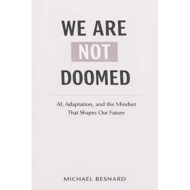 We Are Not Doomed: AI, Adaptation, and the Mindset That Shapes Our Future
