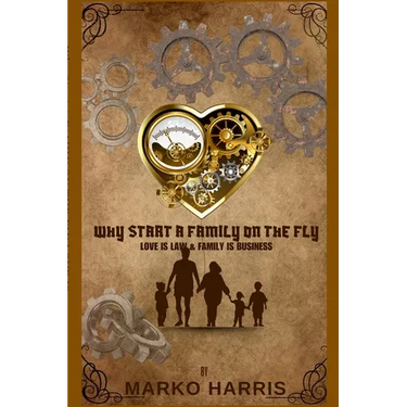 Why Start A Family On The? Family Is Business and Love Is Law!
