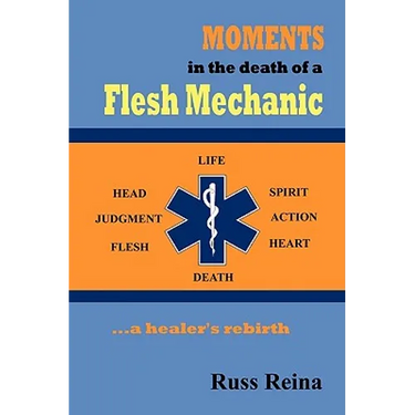 Moments in the Death of a Flesh Mechanic ... a healer's rebirth
