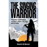 The Singing Warrior - Finding Happiness After a Life Filled with Pain and Abuse