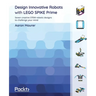 Design Innovative Robots with LEGO SPIKE Prime: Seven creative STEM robotic designs to challenge your mind