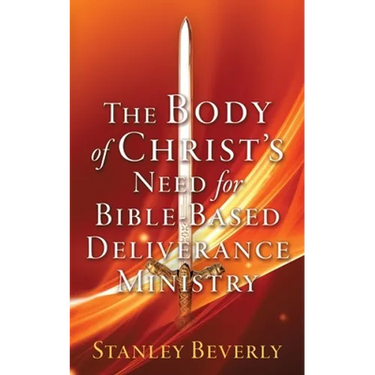 The Body of Christ's Need For Bible-Based Deliverance Ministry
