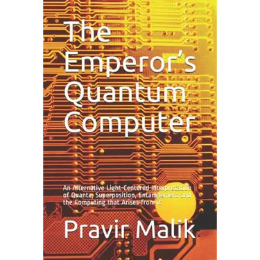 The Emperor's Quantum Computer: An Alternative Light-Centered Interpretation of Quanta, Superposition, Entanglement and the Computing That Arises from