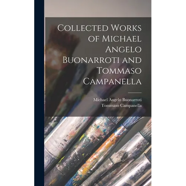 Collected Works of Michael Angelo Buonarroti and Tommaso Campanella