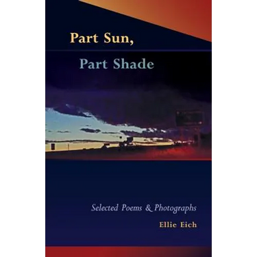 Part Sun, Part Shade: Selected poems and photographs