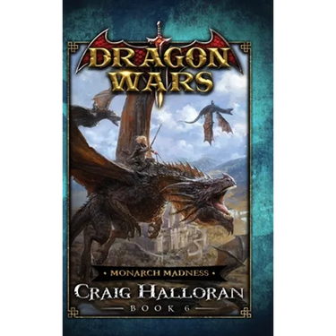 Monarch Madness: Dragon Wars - Book 6
