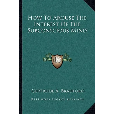 How To Arouse The Interest Of The Subconscious Mind