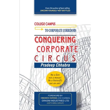 Conquering Corporate Circus: Be a lion not a mouse: Be a butterfly not an ant.