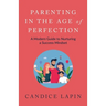Parenting in the Age of Perfection: A Modern Guide to Nurturing a Success Mindset