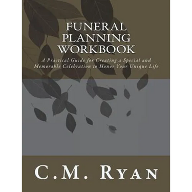 Funeral Planning Workbook: A Practical Guide for Creating a Special and Memorable Celebration to Honor Your Unique Life