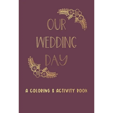 Our Wedding Day: A Coloring & Activity Book For Kids, Burgundy & Gold