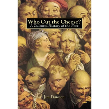 Who Cut the Cheese?: A Cultural History of the Fart
