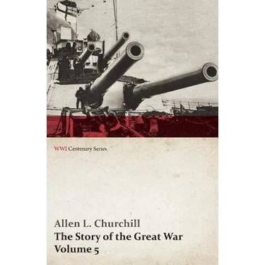 The Story of the Great War, Volume 5 - Battle of Jutland Bank, Russian Offensive, Kut-El-Amara, East Africa, Verdun, the Great Somme Drive, United Sta