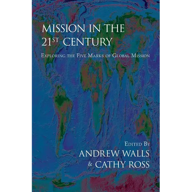 Mission in the Twenty-First Century: Exploring the Five Marks of Global Mission