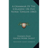 A Grammar Of The Icelandic Or Old Norse Tongue (1843)