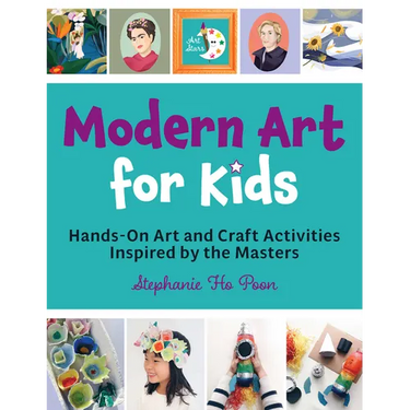 Modern Art for Kids: Hands-On Art and Craft Activities Inspired by the Masters
