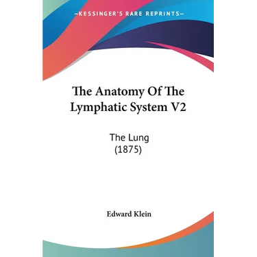 The Anatomy Of The Lymphatic System V2: The Lung (1875)