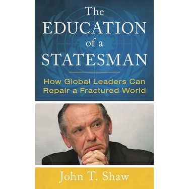 The Education of a Statesman: How Global Leaders Can Repair a Fractured World