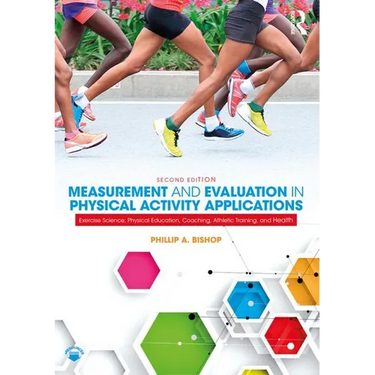 Measurement and Evaluation in Physical Activity Applications: Exercise Science, Physical Education, Coaching, Athletic Training, and Health