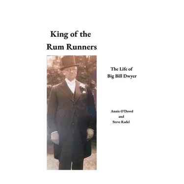 King of the Rum Runners: The Life of Big Bill Dwyer