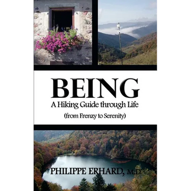 Being: A Hiking Guide Through Life: From Frenzy to Serenity
