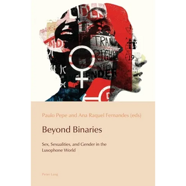 Beyond Binaries: Sex, Sexualities and Gender in the Lusophone World