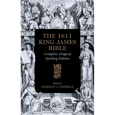 The 1611 King James Bible: Complete Original Spelling Edition