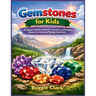 Gemstones for Kids: A Simple Guide to Rocks, Crystals, and Precious Stones for Curious Young Learners