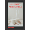All about Almond Milk: Almond milk a great vegan alternative