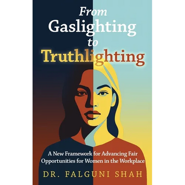 From Gaslighting to Truthlighting: A New Framework for Advancing Fair Opportunities for Women in the Workplace