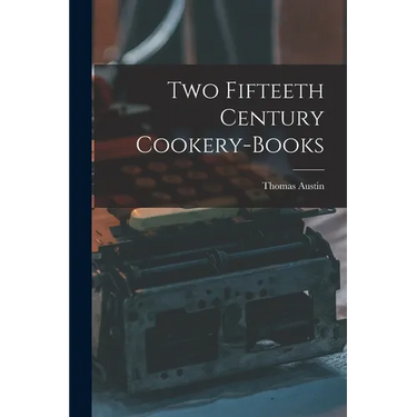 Two Fifteeth Century Cookery-Books