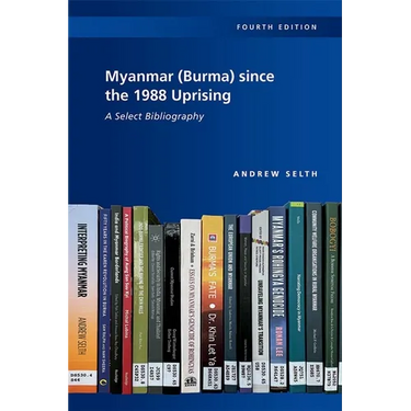 Myanmar (Burma) Since the 1988 Uprising: A Select Bibliography, 4th Edition