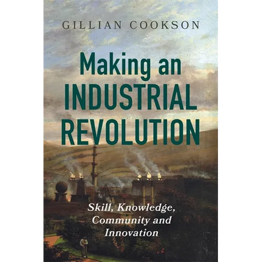 Making an Industrial Revolution: Skill, Knowledge, Community and Innovation