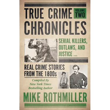 True Crime Chronicles: Serial Killers, Outlaws, And Justice ... Real Crime Stories From The 1800s