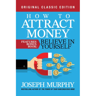 How to Attract Money Features Bonus Book: Believe in Yourself: Original Classic Edition