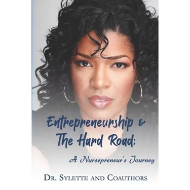Entrepreneurship and the Hard Road: A Nursepreneur's Journey