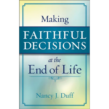 Making Faithful Decisions at the End of Life
