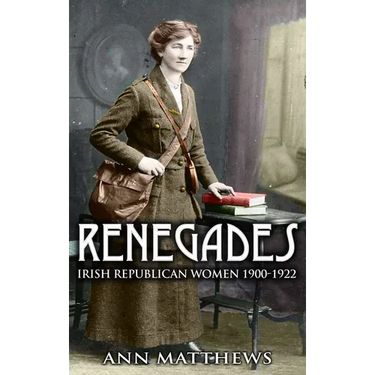 Renegades: Irish Republican Women 1900-1922