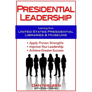 Presidential Leadership: Learning from United States Presidential Libraries & Museums