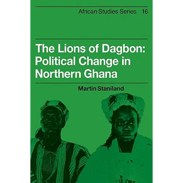 The Lions of Dagbon: Political Change in Northern Ghana