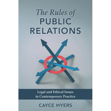 The Rules of Public Relations: Legal and Ethical Issues in Contemporary Practice