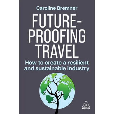 Future-Proofing Travel: How to Create a Resilient and Sustainable Industry
